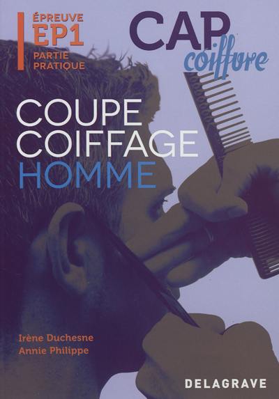 CAP coiffure. Vol. 1. Coupe coiffage homme : épreuve EP1 partie pratique CAP coiffure. Vol. 1. Coupe coiffage homme : épreuve EP1 partie pratique