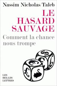 Le hasard sauvage : comment la chance nous trompe
