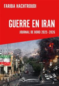 Guerre en Iran : journal de bord 2025-2026