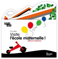Visite l'école maternelle ! : dehors dedans