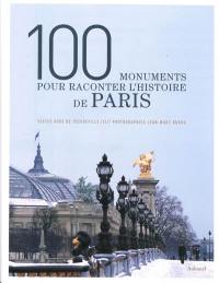 100 monuments pour raconter l'histoire de Paris 100 monuments pour raconter l'histoire de Paris