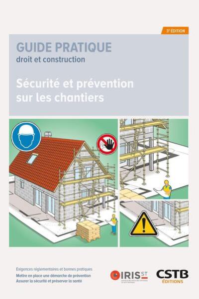 Sécurité et prévention sur les chantiers : exigences réglementaires et bonnes pratiques : mettre en place une démarche de prévention, assurer la sécurité et préserver la santé Sécurité et prévention sur les chantiers : exigences réglementaires et bonnes pratiques : mettre en place une démarche de prévention, assurer la sécurité et préserver la santé
