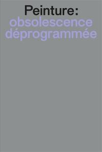 Peinture : obsolescence déprogrammée : la peinture dans l'environnement numérique