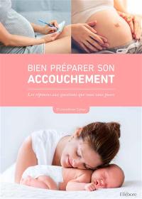 Bien préparer son accouchement : les réponses aux questions que vous vous posez