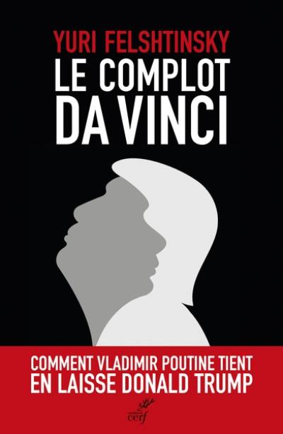 Le complot Da Vinci : comment Vladimir Poutine tient en laisse Donald Trump Le complot Da Vinci : comment Vladimir Poutine tient en laisse Donald Trump