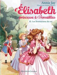 Elisabeth, princesse à Versailles. Vol. 32. Les souterrains du roi