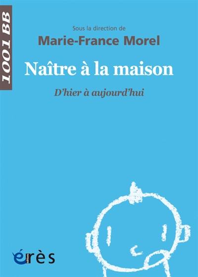 Naître à la maison : d'hier à aujourd'hui Naître à la maison : d'hier à aujourd'hui