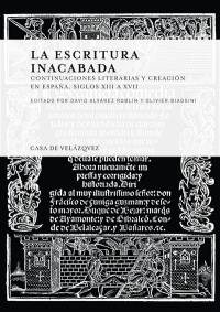 La escritura inacabada : continuaciones literarias y creacion en Espana : siglos XIII a XVII