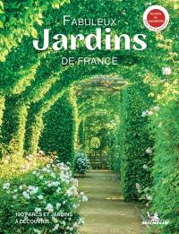 Fabuleux jardins de France : 190 parcs et jardins à découvrir