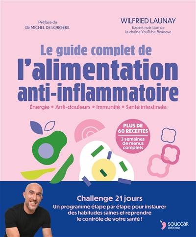 Le guide complet de l'alimentation anti-inflammatoire : énergie, anti-douleurs, immunité, santé intestinale Le guide complet de l'alimentation anti-inflammatoire : énergie, anti-douleurs, immunité, santé intestinale