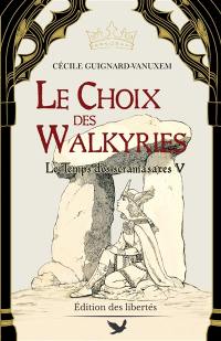 Le temps des scramasaxes. Vol. 5. Le choix des Walkyries : 551-566 ap. J.-C.