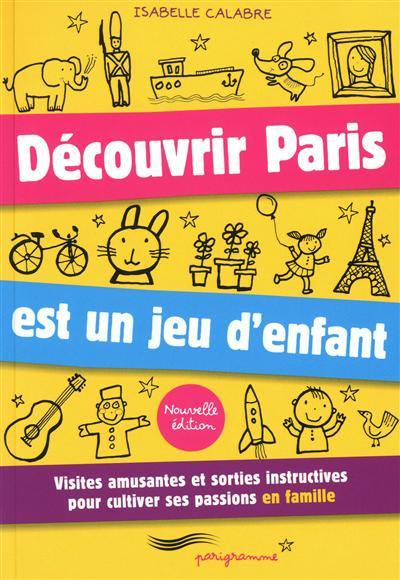 Découvrir Paris est un jeu d'enfant : visites amusantes et sorties instructives pour cultiver ses passions en famille Découvrir Paris est un jeu d'enfant : visites amusantes et sorties instructives pour cultiver ses passions en famille