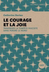 Le courage et la joie : Traverser la tempête fasciste sans perdre le Nord