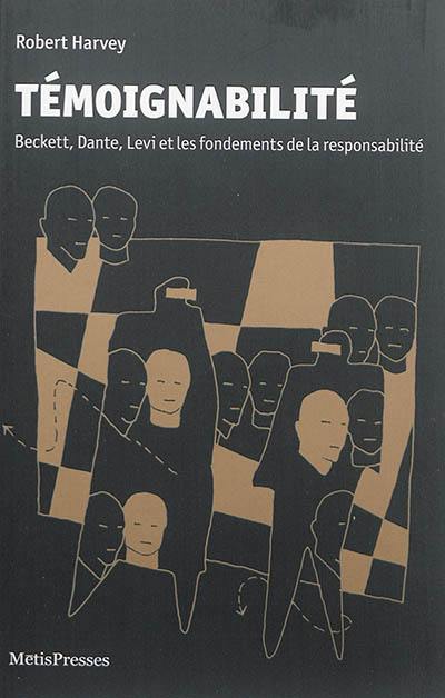 Témoignabilité : Beckett, Dante, Levi et les fondements de la responsabilité Témoignabilité : Beckett, Dante, Levi et les fondements de la responsabilité
