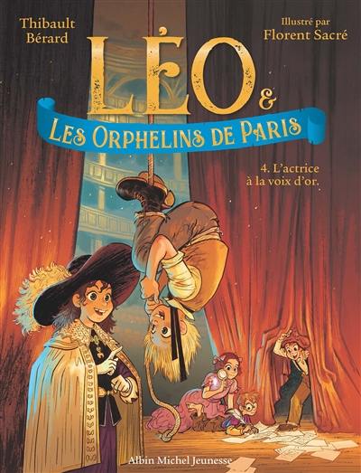 Léo & les orphelins de Paris. Vol. 4. L'actrice à la voix d'or