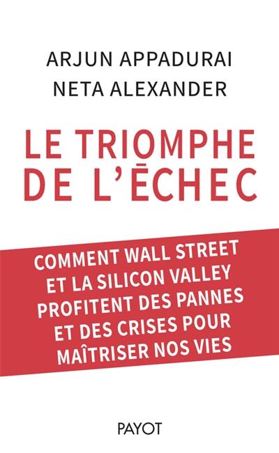 Le triomphe de l'échec : comment Wall Street et la Silicon Valley profitent des pannes et des crises pour maîtriser nos vies Le triomphe de l'échec : comment Wall Street et la Silicon Valley profitent des pannes et des crises pour maîtriser nos vies