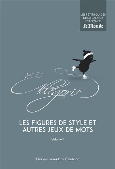 Les figures de style et autres jeux de mots. Vol. 1
