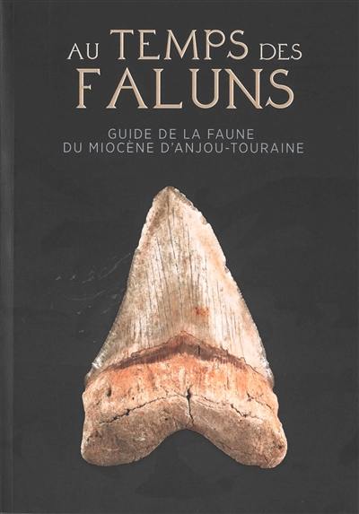 Au temps des faluns : guide de la faune du miocène d'Anjou-Touraine Au temps des faluns : guide de la faune du miocène d'Anjou-Touraine