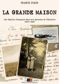 La grande maison : une famille française face aux épreuves de l'histoire (1870-1946)
