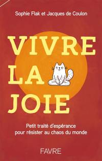 Vivre la joie : petit traité d'espérance pour résister au chaos du monde