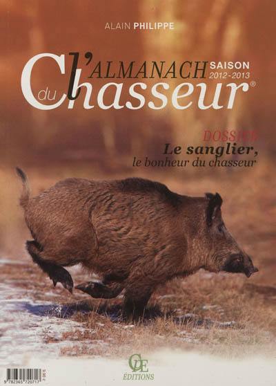 L'almanach du chasseur : saison 2012-2013 : dossier le sanglier, le bonheur du chasseur L'almanach du chasseur : saison 2012-2013 : dossier le sanglier, le bonheur du chasseur