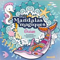 Mes mandalas magiques : Océan : En coloriant, les dessins secrets apparaissent !