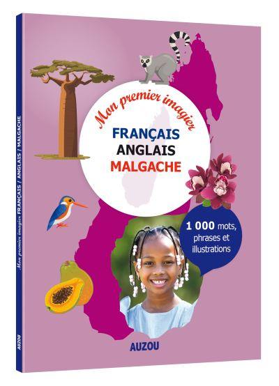 Mon premier imagier français-anglais-malgache : 1.000 mots, phrases et illustrations Mon premier imagier français-anglais-malgache : 1.000 mots, phrases et illustrations