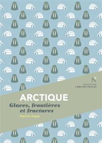 Arctique : glaces, frontières et fractures