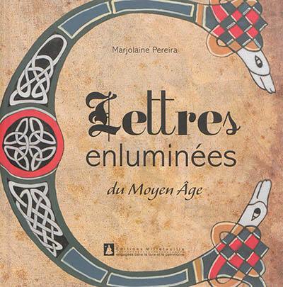 Lettres enluminées du Moyen Age Lettres enluminées du Moyen Age