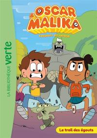Oscar & Malika : toujours en retard. Vol. 1. Le troll des égouts