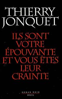 Ils sont votre épouvante et vous êtes leur crainte : roman noir