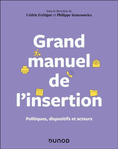 Grand manuel de l'insertion professionnelle : politiques, dispositifs et acteurs