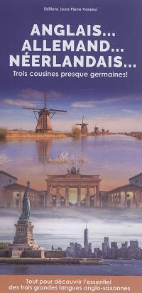 Anglais... allemand... néerlandais : trois cousines presque germaines ! : un guide multilingue réunissant les formules de conversation courante les plus indispensables des deux grandes langues anglo-saxonnes et de leur petite cousine néerlandaise