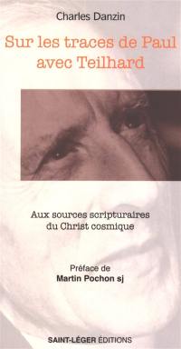 Sur les traces de Paul avec Teilhard : aux sources scripturaires du Christ cosmique