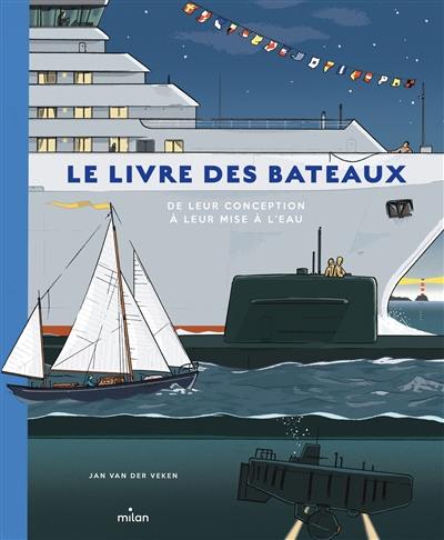 Le livre des bateaux : de leur conception à leur mise à l'eau Le livre des bateaux : de leur conception à leur mise à l'eau