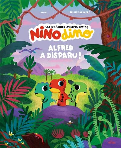 Les grandes aventures de Nino dino. Alfred a disparu !