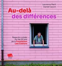 Au-delà des différences : regards croisés sur les 50 ans de la fondation Les castors