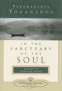 In the sanctuary of the soul : a guide to effective prayer In the sanctuary of the soul : a guide to effective prayer