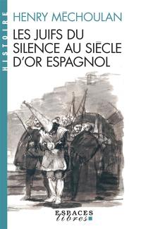 Les juifs du silence au siècle d'or espagnol