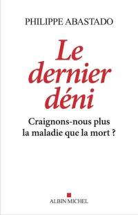 Le dernier déni : craignons-nous plus la maladie que la mort ?