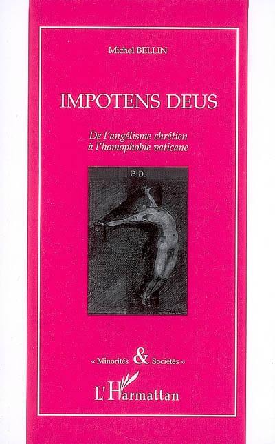 Impotens deus : de l'angélisme chrétien à l'homophobie vaticane : mélanges littéraires