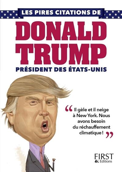 Les pires citations de Donald Trump, président des Etats-Unis Les pires citations de Donald Trump, président des Etats-Unis