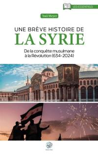 Une brève histoire de la Syrie : de la conquête musulmane à la révolution (634-2024)