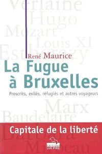 La fugue à Bruxelles : proscrits, exilés, réfugiés et autres voyageurs...