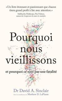 Pourquoi nous vieillissons et pourquoi ce n'est pas une fatalité : ce que l'on sait, ce que l'on peut faire, ce qui nous attend