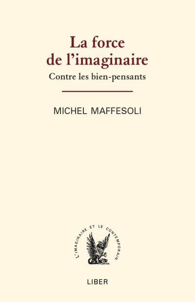 La force de l'imaginaire : contre les bien-pensants La force de l'imaginaire : contre les bien-pensants