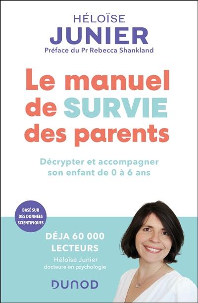 Le manuel de survie des parents : décrypter et accompagner l'enfant de 0 à 6 ans : basé sur des données scientifiques Le manuel de survie des parents : décrypter et accompagner l'enfant de 0 à 6 ans : basé sur des données scientifiques