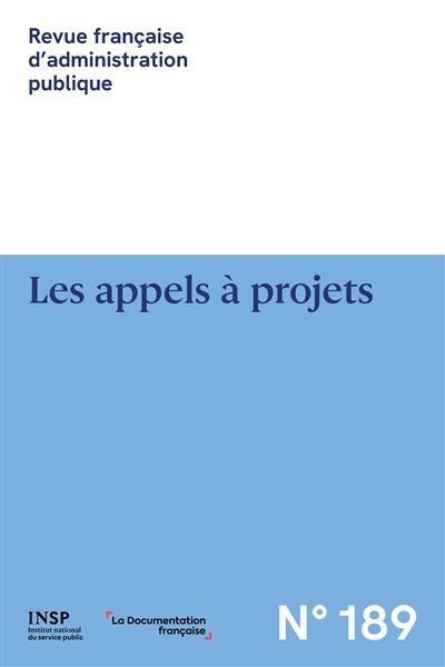Revue française d'administration publique, n° 189. Les appels à projets