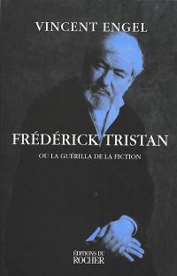 Frédérick Tristan ou La guérilla de la fiction