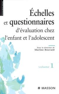 Questionnaires et échelles d'évaluation de l'enfant et de l'adolescent. Vol. 1
